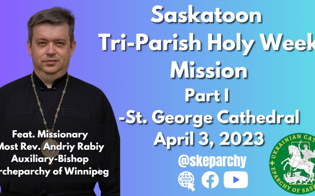 Saskatoon Tri-Parish Mission Sermon – Part 1